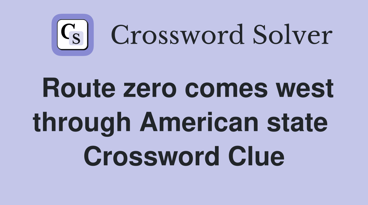 Route zero comes west through American state  Crossword Clue