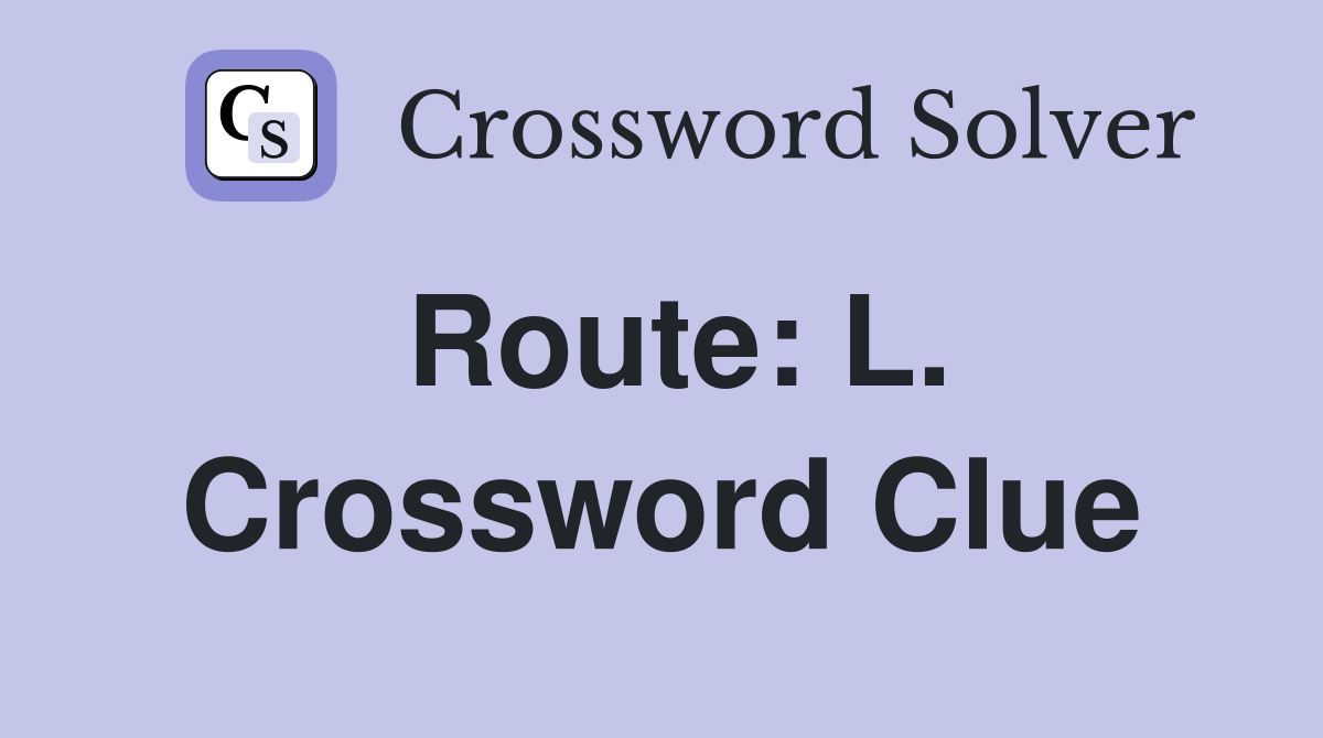 Route: L. Crossword Clue