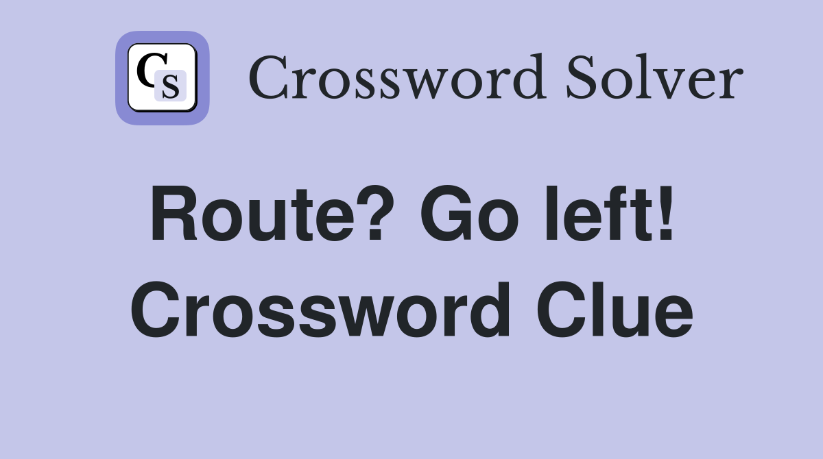 Route? Go left!  Crossword Clue