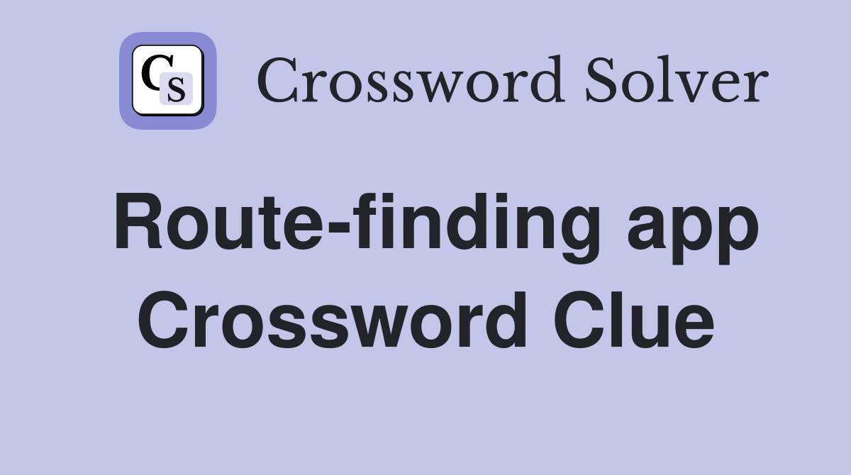 Route-finding app Crossword Clue