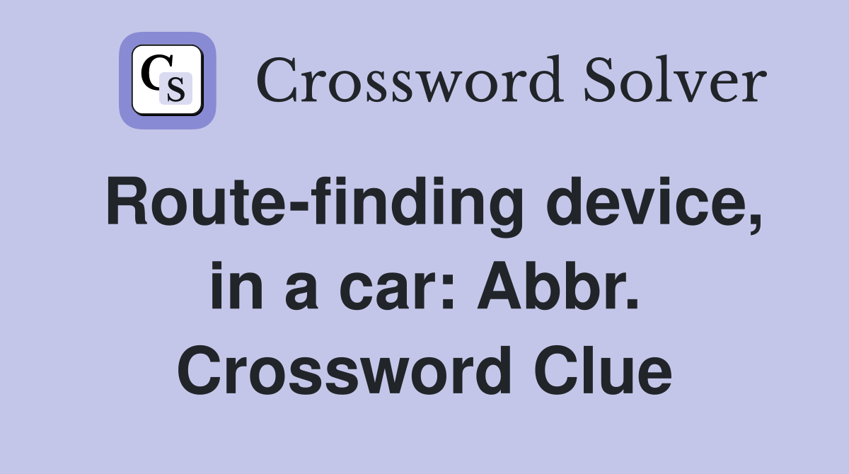 Route-finding device, in a car: Abbr. Crossword Clue