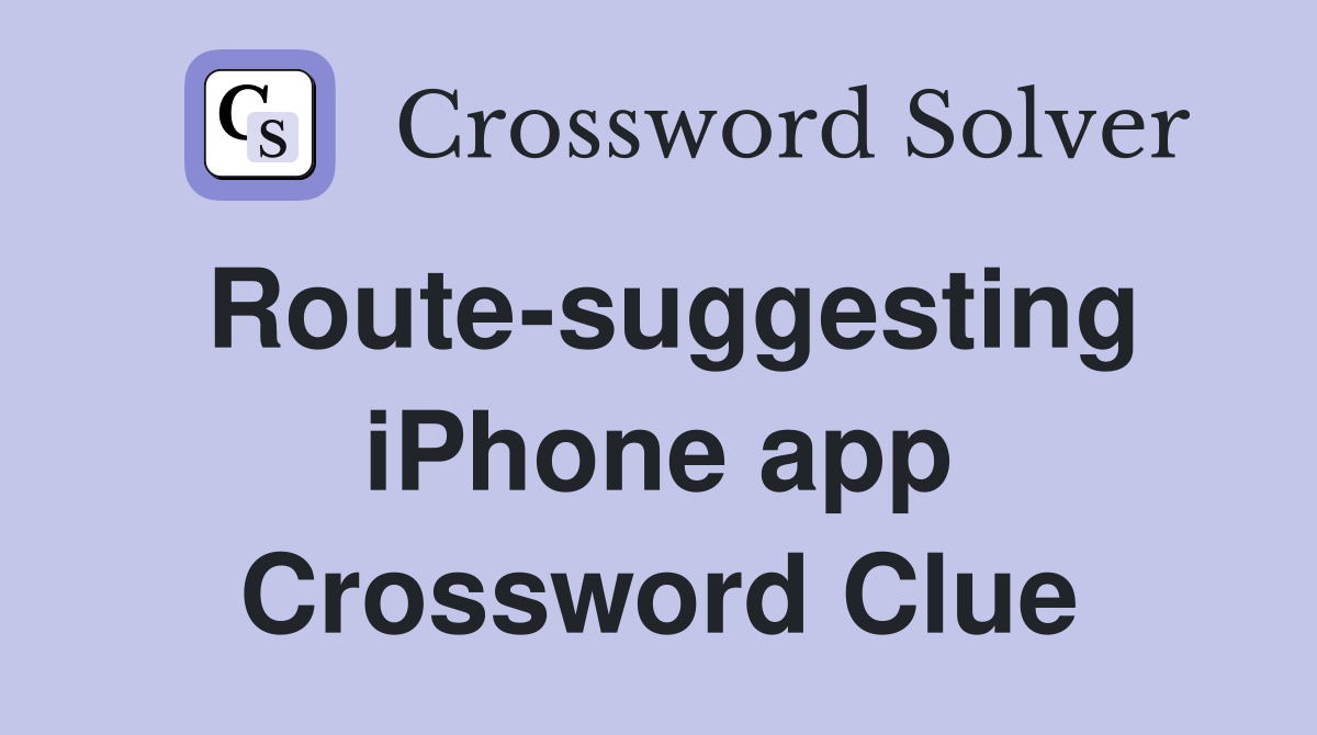 Route-suggesting iPhone app Crossword Clue