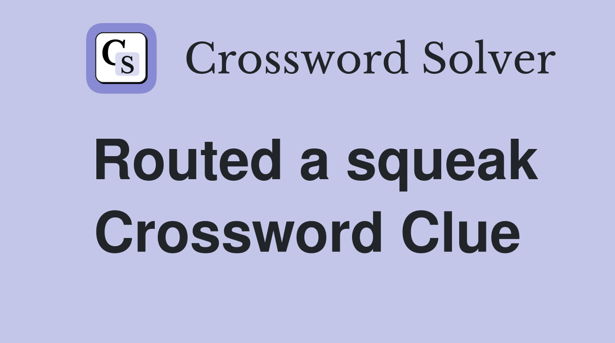 Routed a squeak Crossword Clue