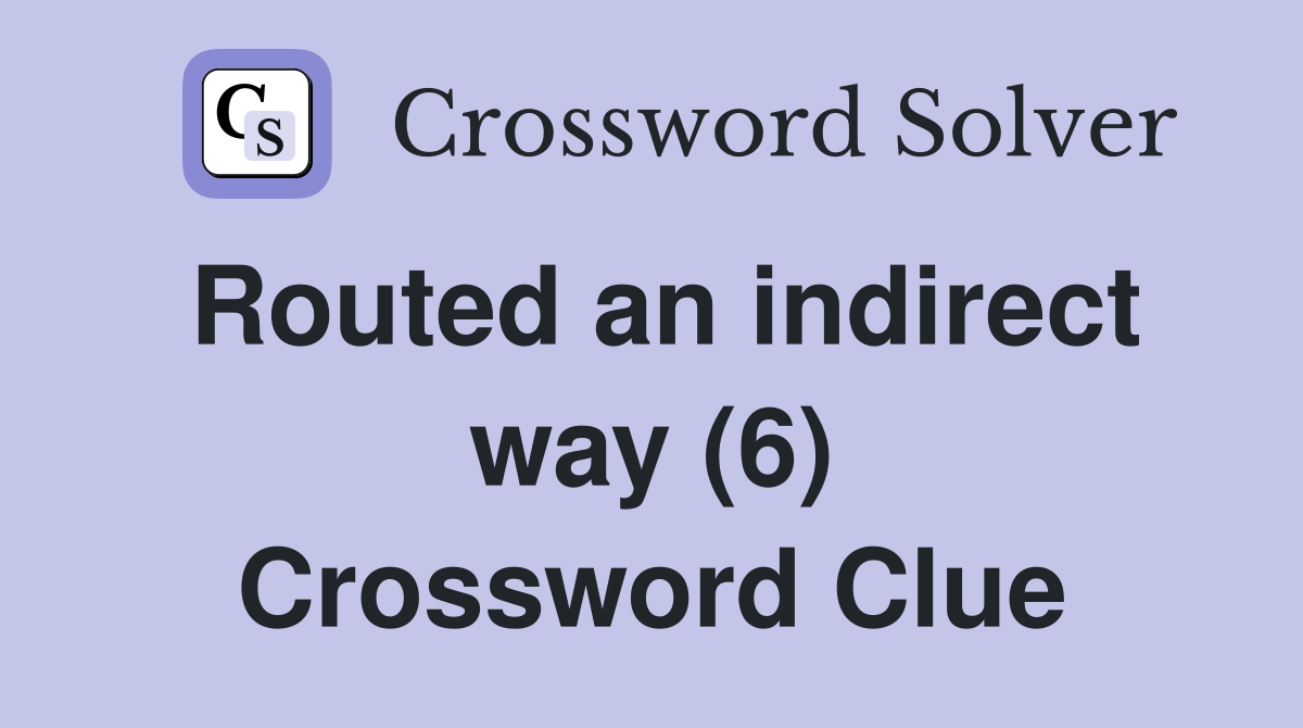 Routed an indirect way (6) Crossword Clue