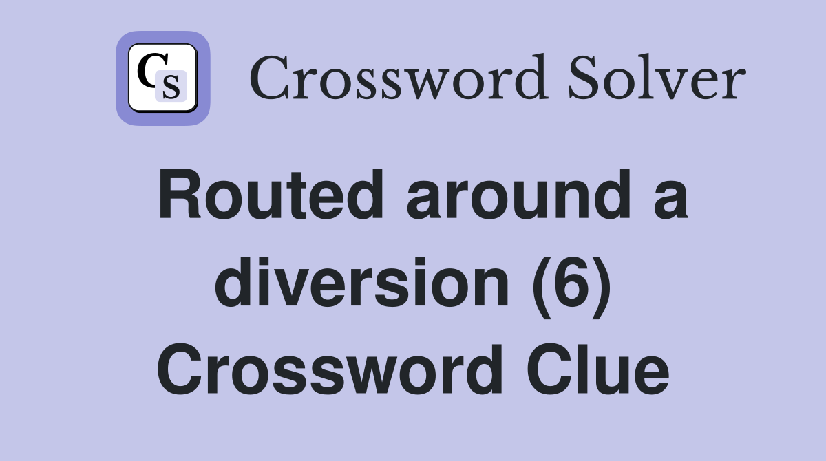 Routed around a diversion (6) Crossword Clue