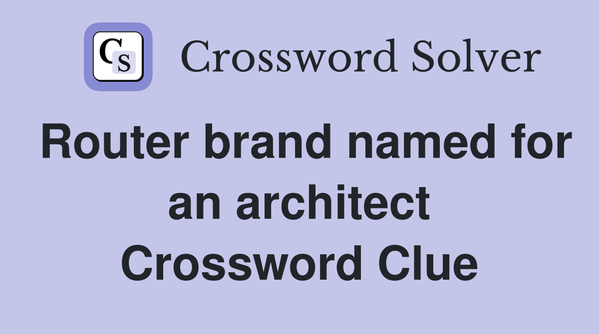 Router brand named for an architect Crossword Clue