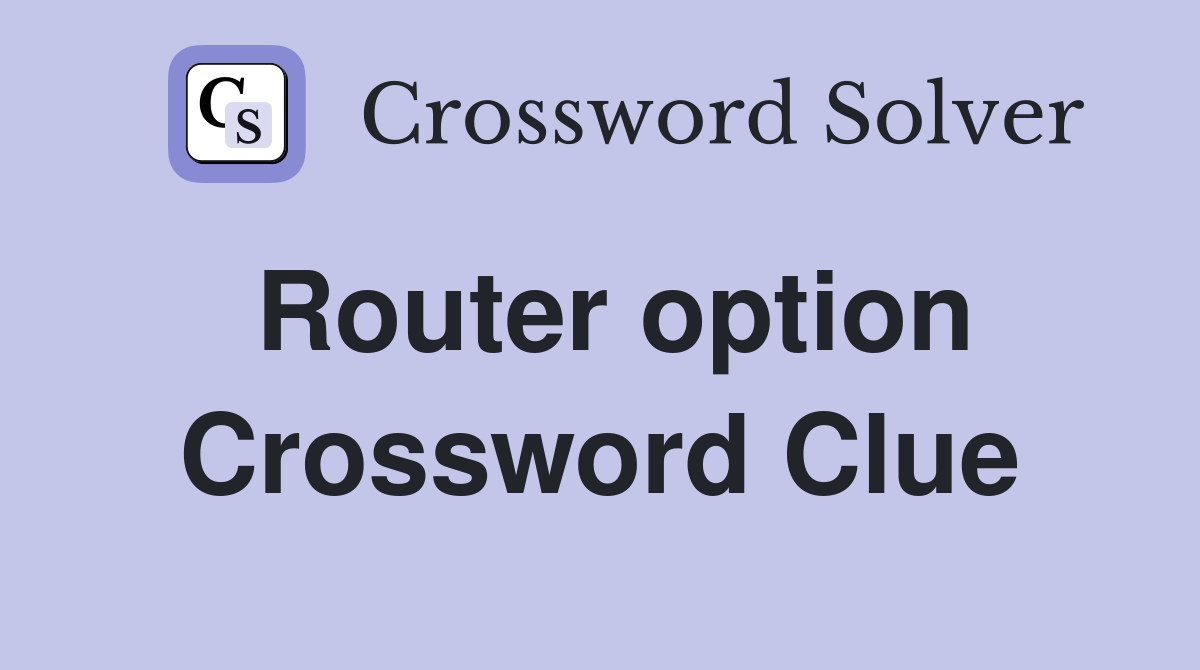 Router option Crossword Clue