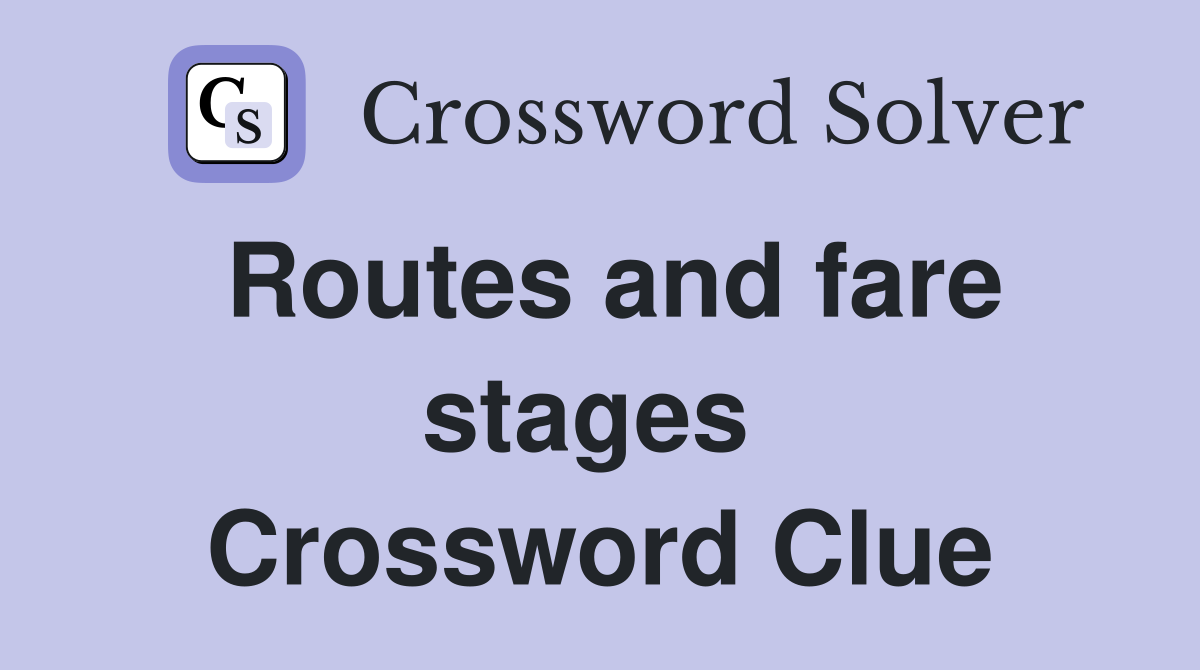 Routes and fare stages  Crossword Clue