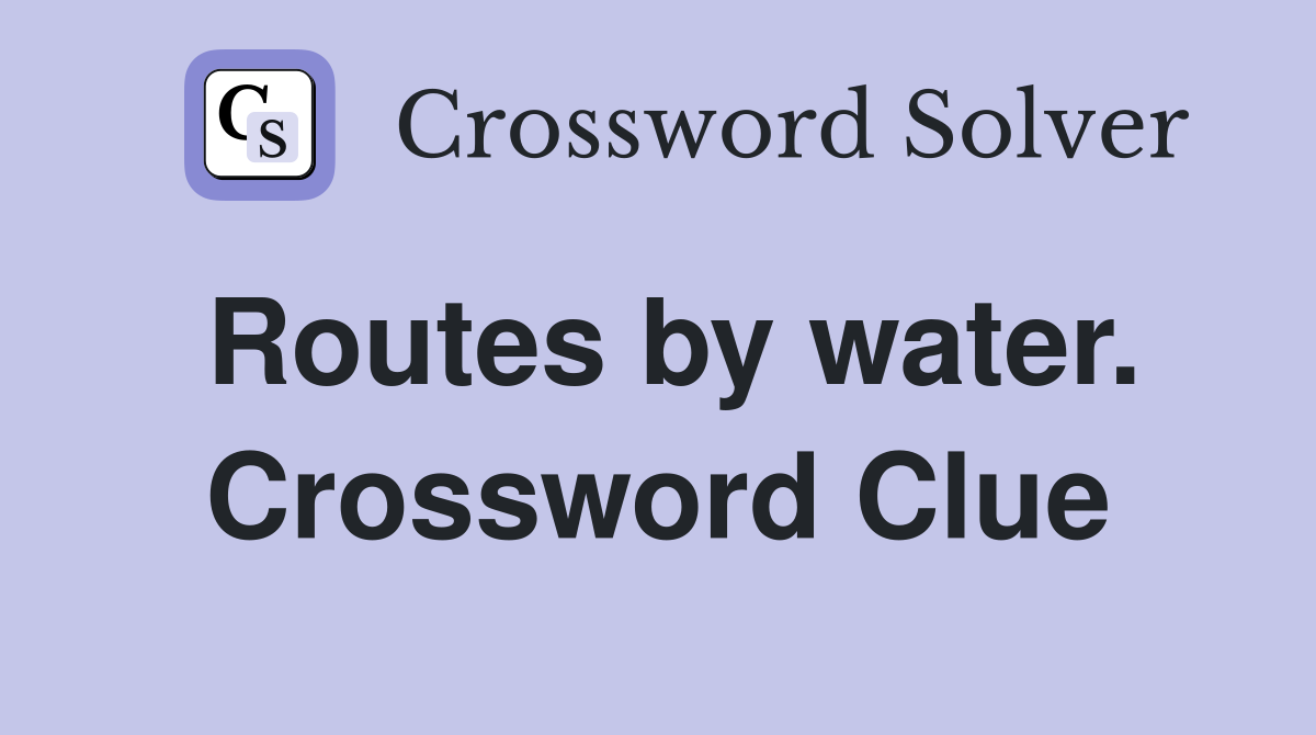 Routes by water. Crossword Clue