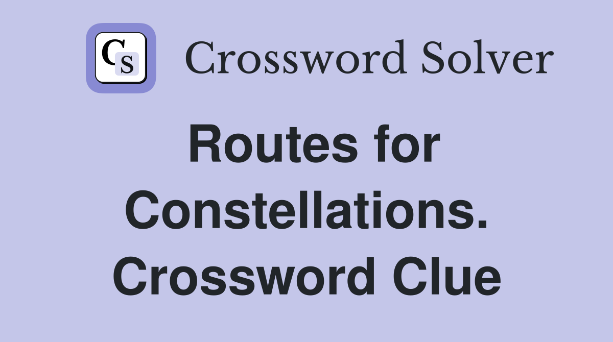 Routes for Constellations. Crossword Clue