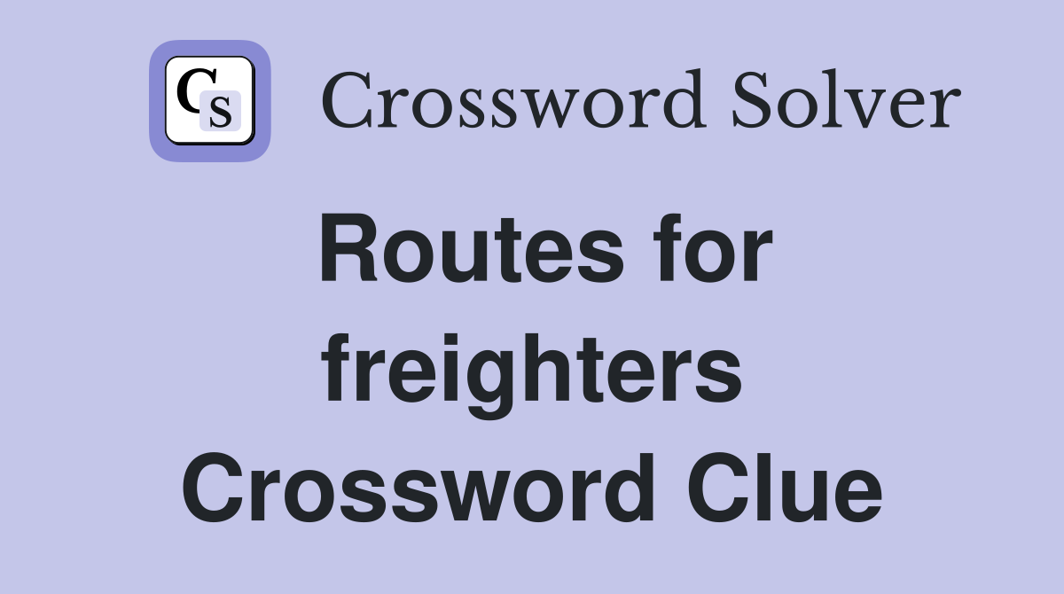 Routes for freighters Crossword Clue