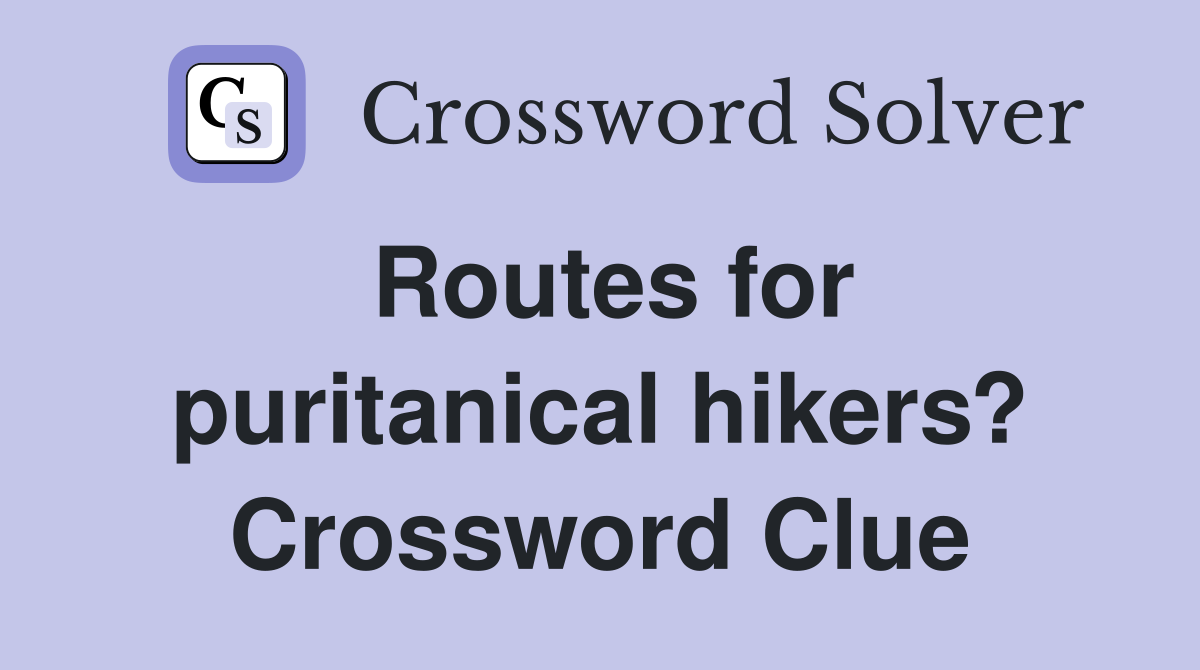 Routes for puritanical hikers? Crossword Clue