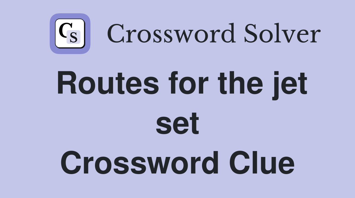 Routes for the jet set Crossword Clue