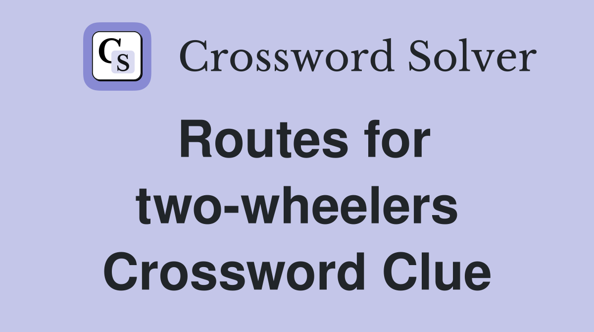 Routes for two-wheelers Crossword Clue