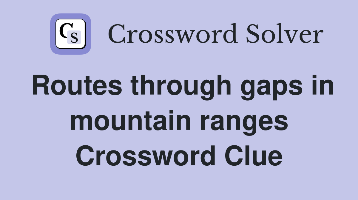 Routes through gaps in mountain ranges Crossword Clue