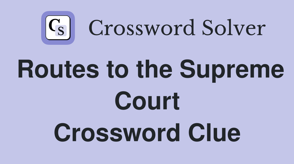 Routes to the Supreme Court Crossword Clue