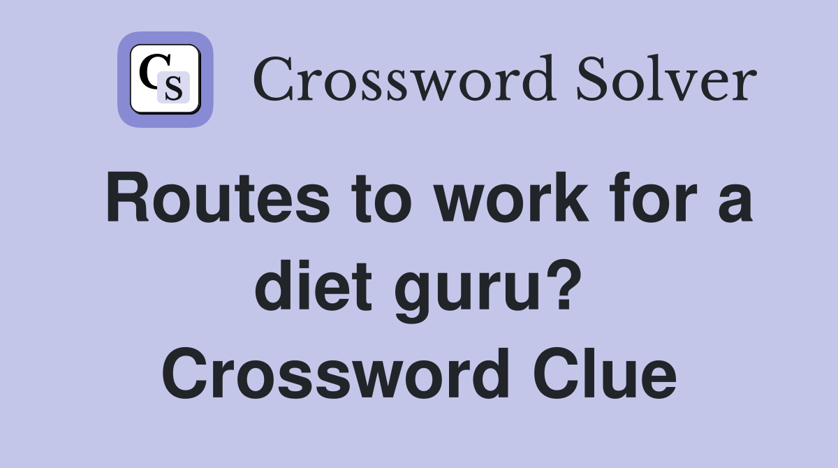 Routes to work for a diet guru? Crossword Clue