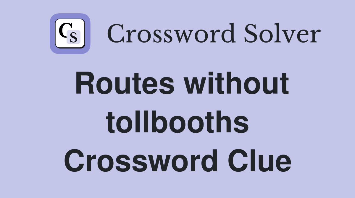 Routes without tollbooths Crossword Clue