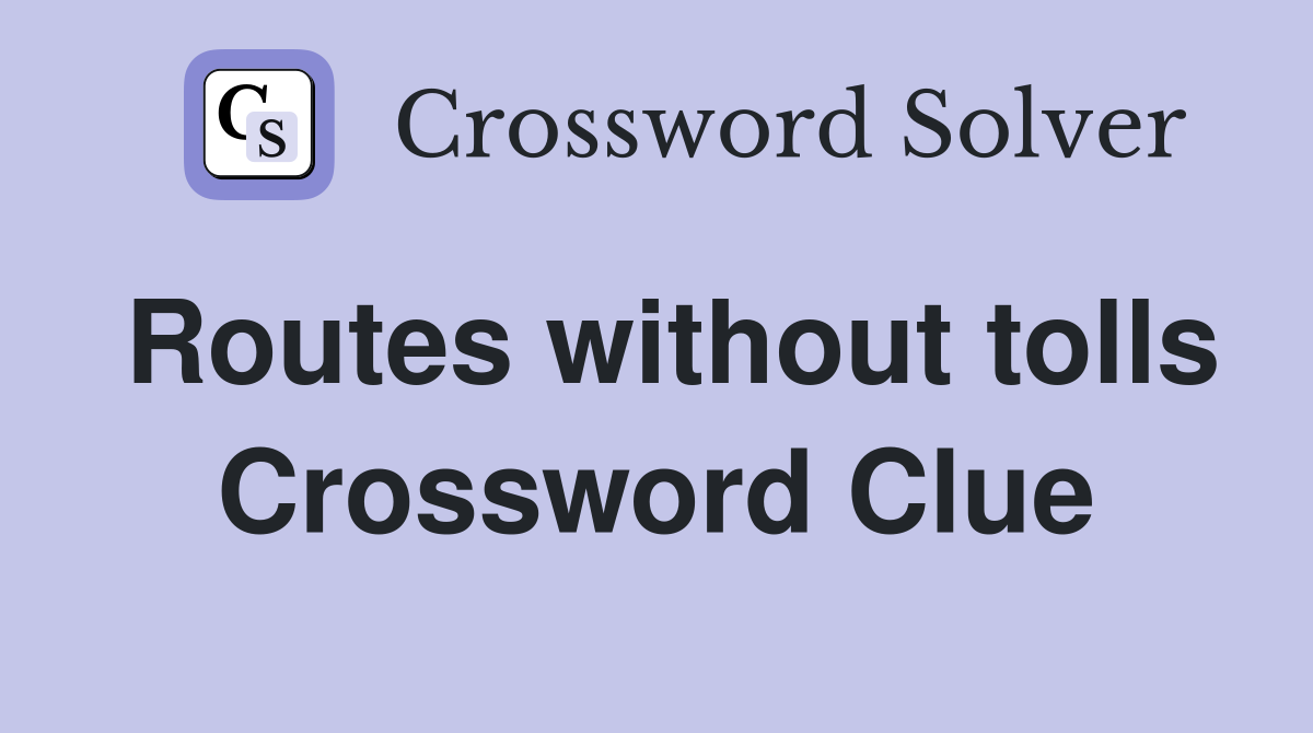 Routes without tolls Crossword Clue