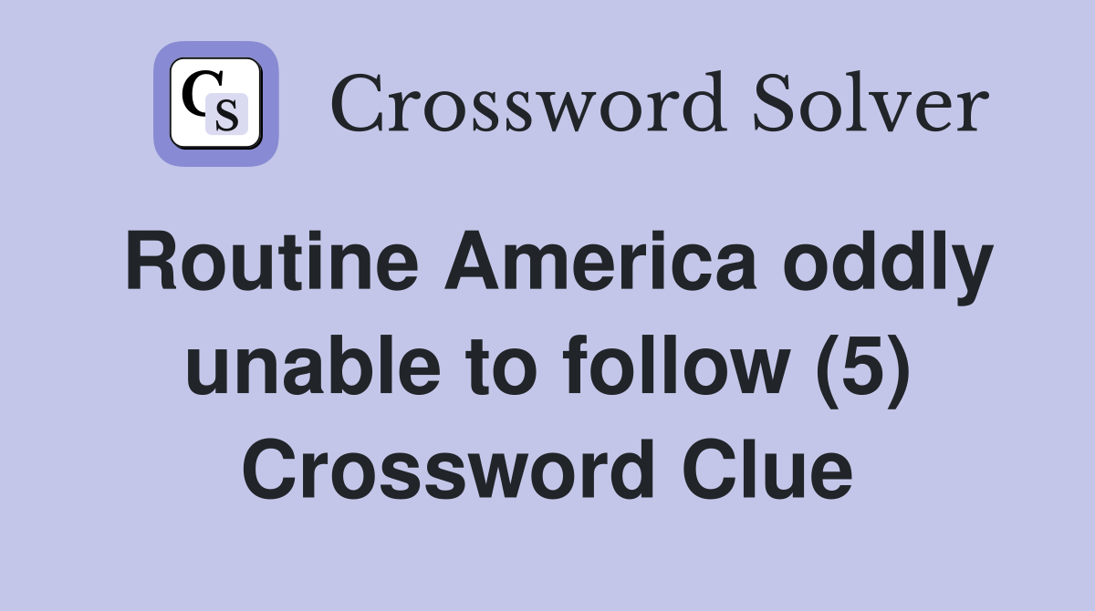 Routine America oddly unable to follow (5) Crossword Clue