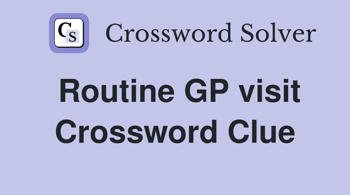Routine GP visit Crossword Clue
