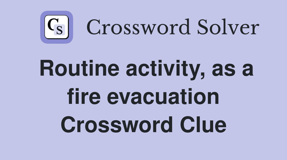 Routine activity, as a fire evacuation Crossword Clue
