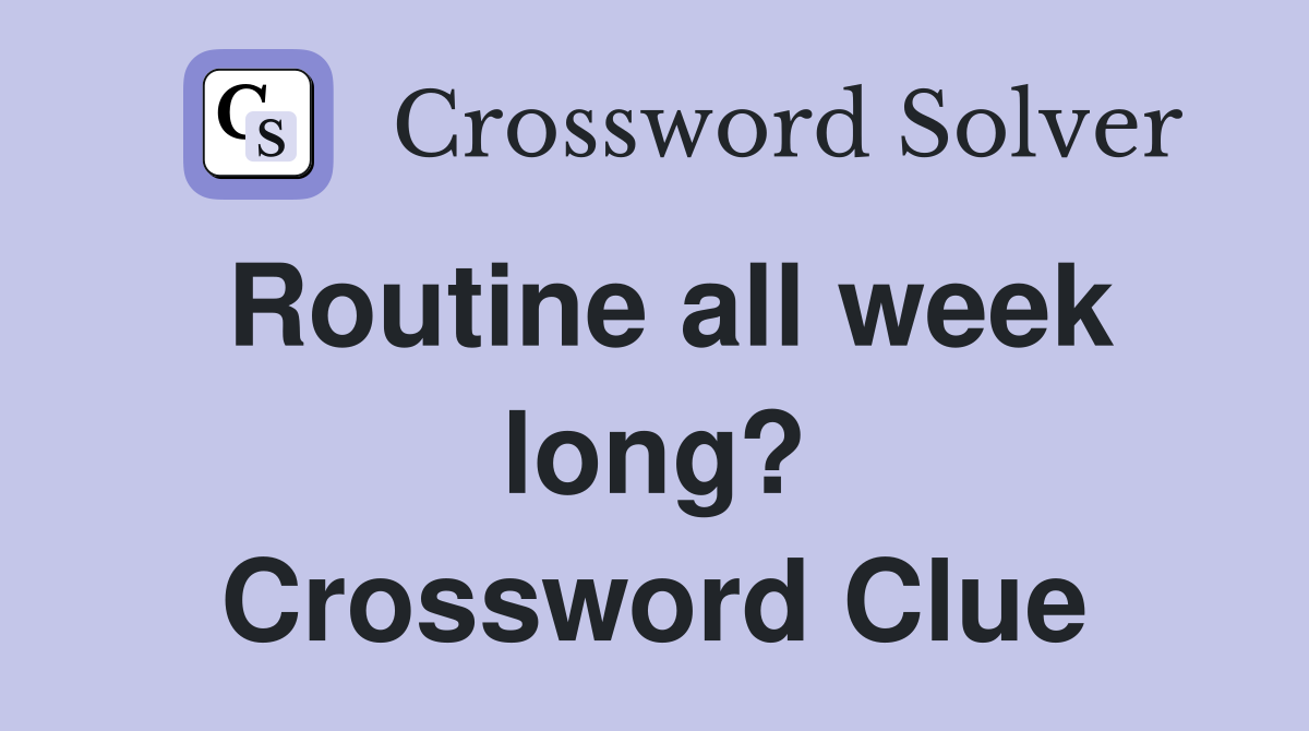 Routine all week long? Crossword Clue