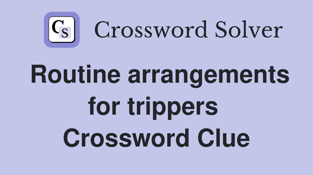 Routine arrangements for trippers  Crossword Clue