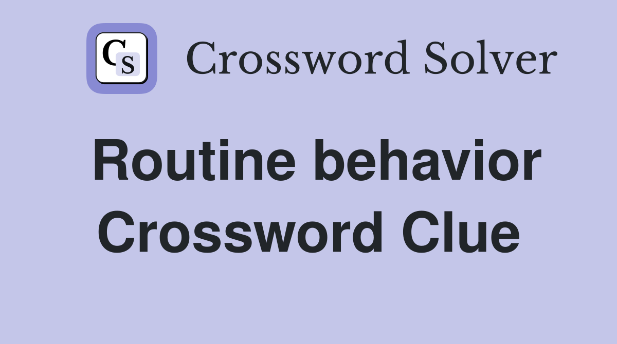Routine behavior Crossword Clue