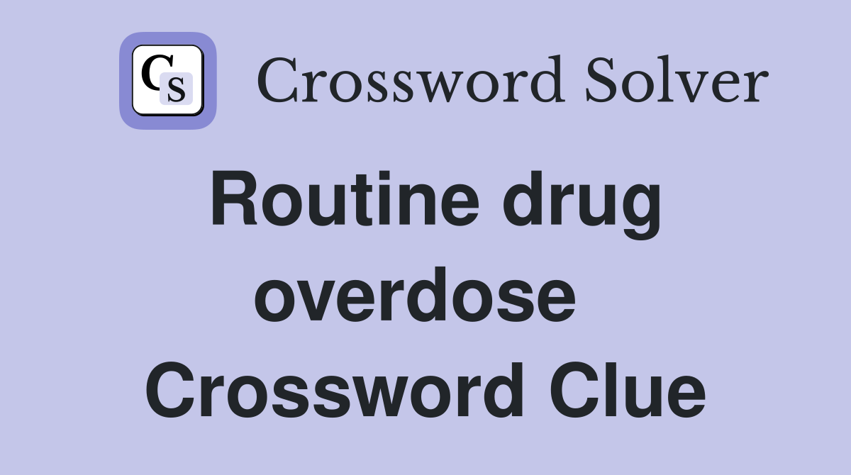 Routine drug overdose  Crossword Clue