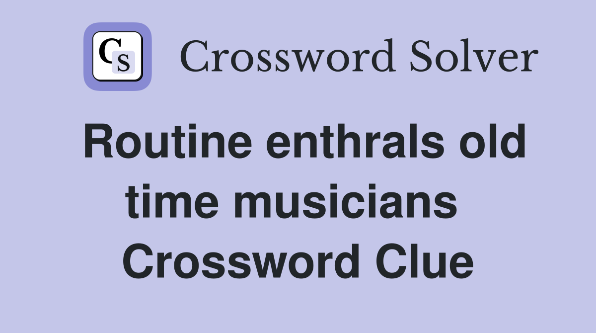 Routine enthrals old time musicians  Crossword Clue