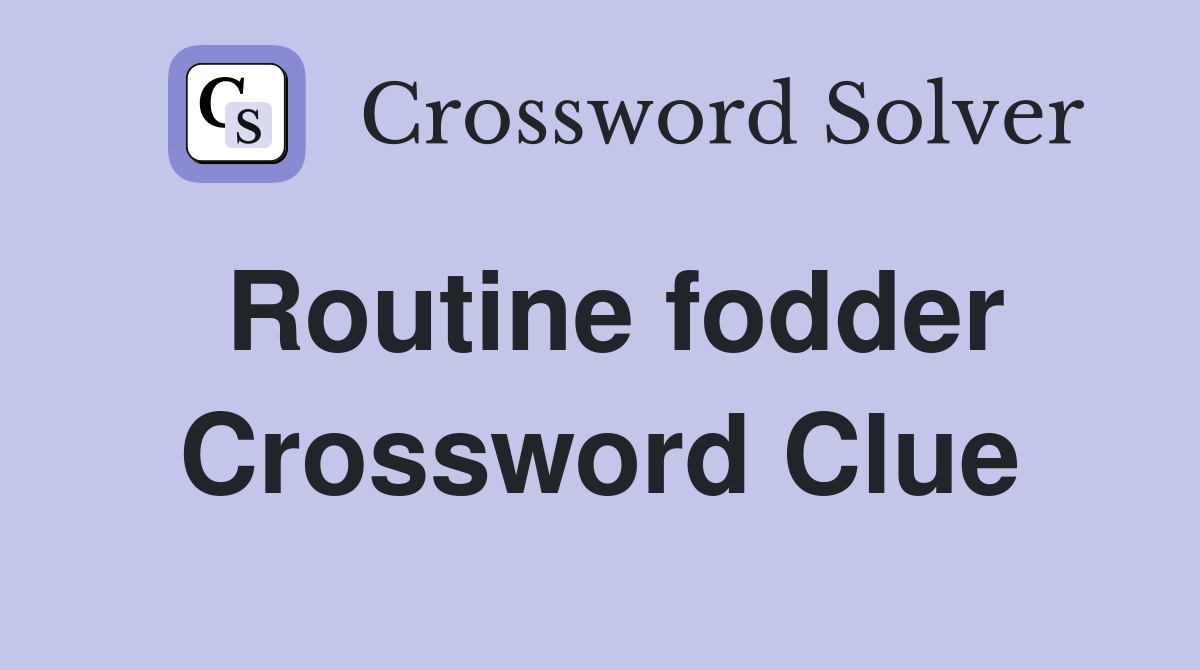 Routine fodder Crossword Clue