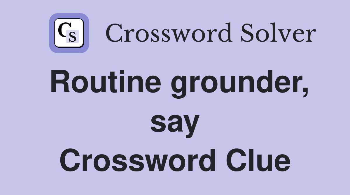 Routine grounder, say Crossword Clue