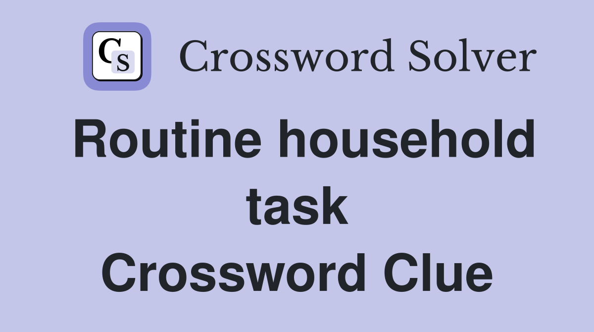 Routine household task Crossword Clue