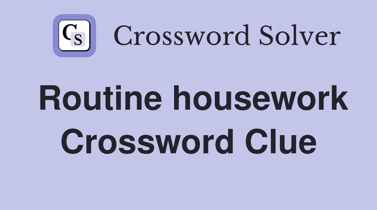 Routine housework Crossword Clue