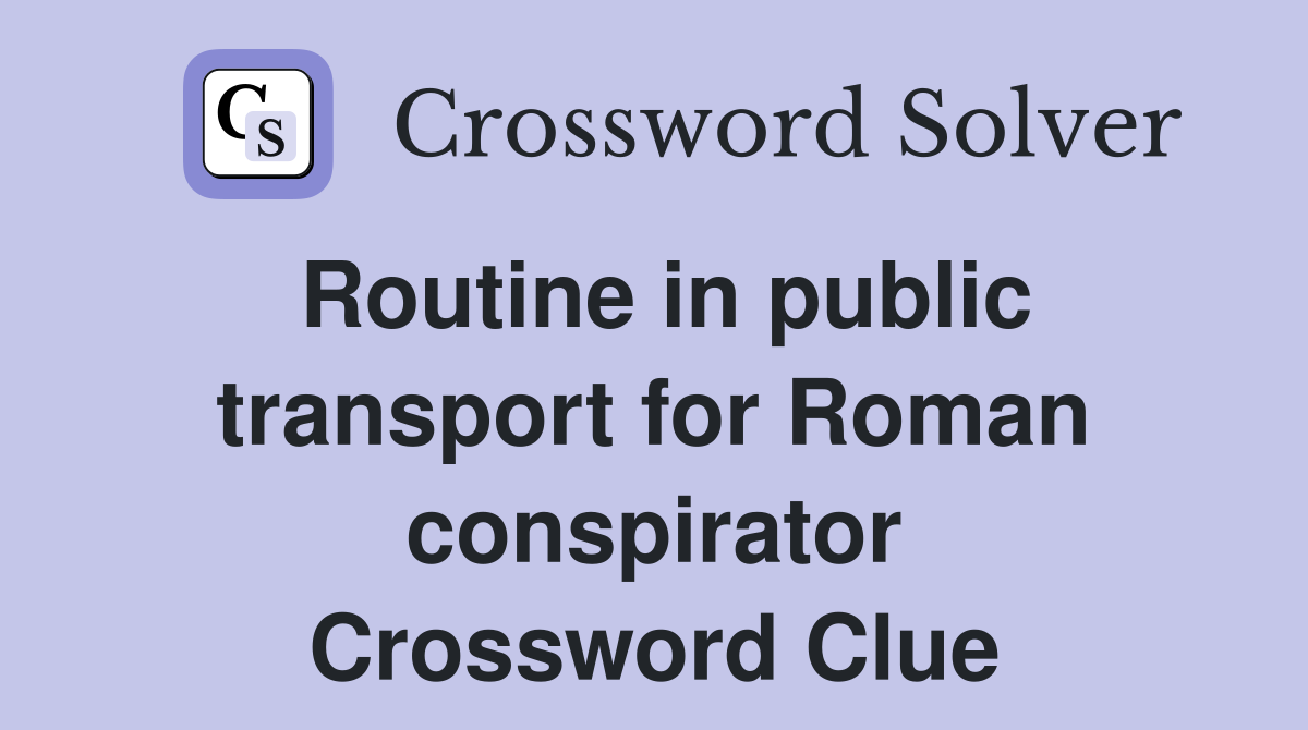 Routine in public transport for Roman conspirator Crossword Clue