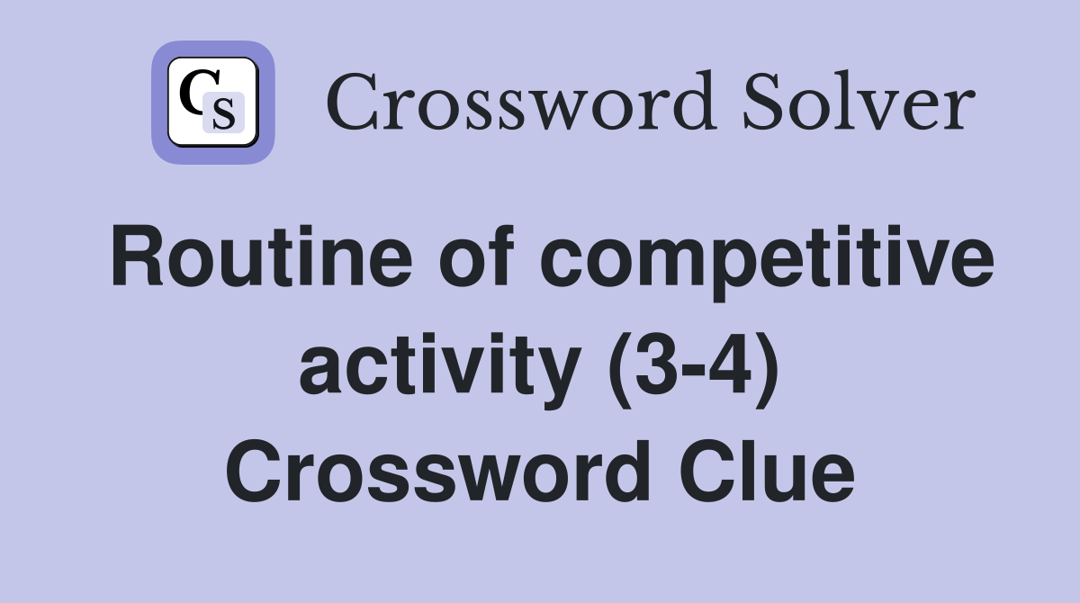 Routine of competitive activity (3-4) Crossword Clue