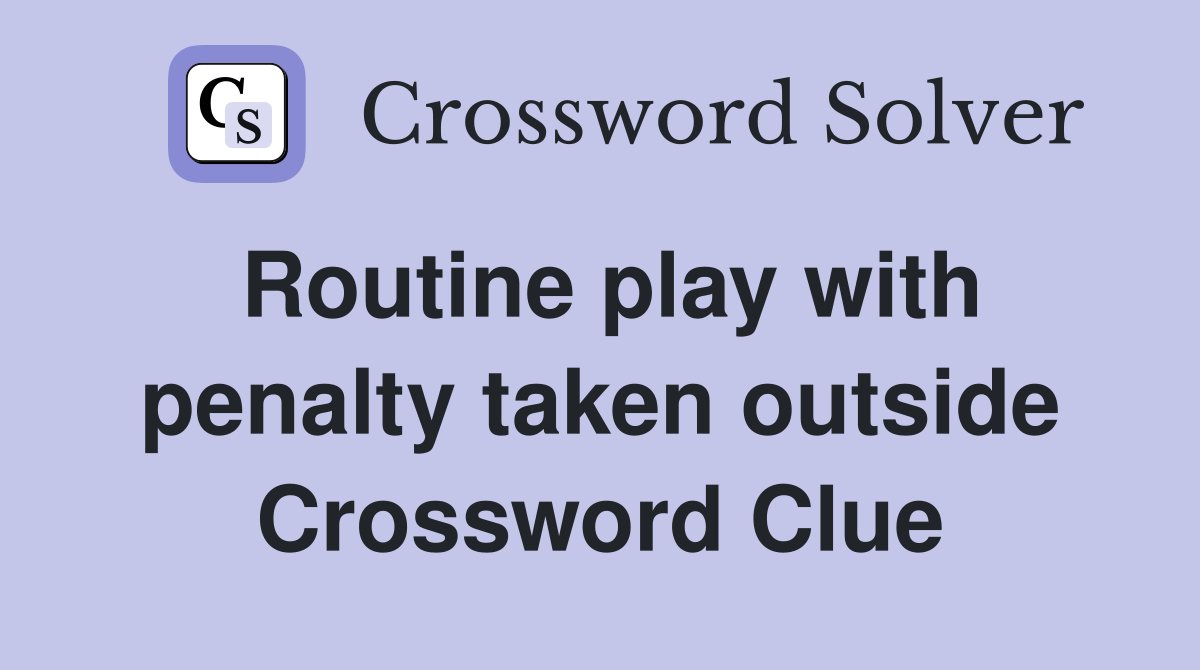 Routine play with penalty taken outside Crossword Clue