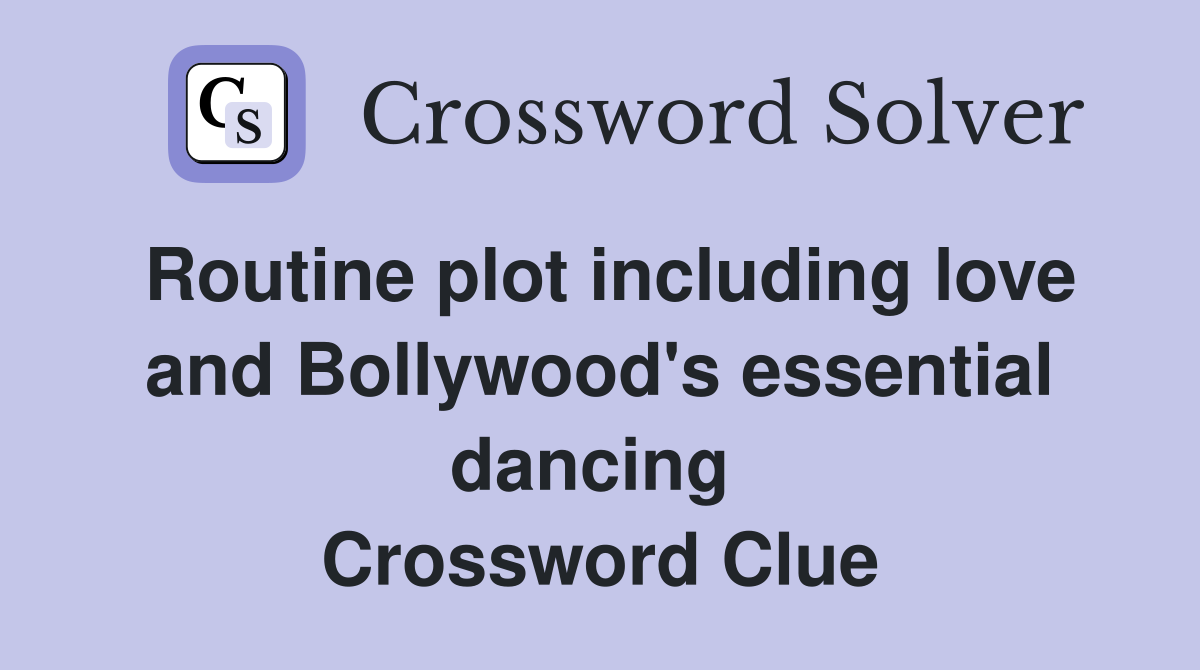 Routine plot including love and Bollywood's essential dancing  Crossword Clue