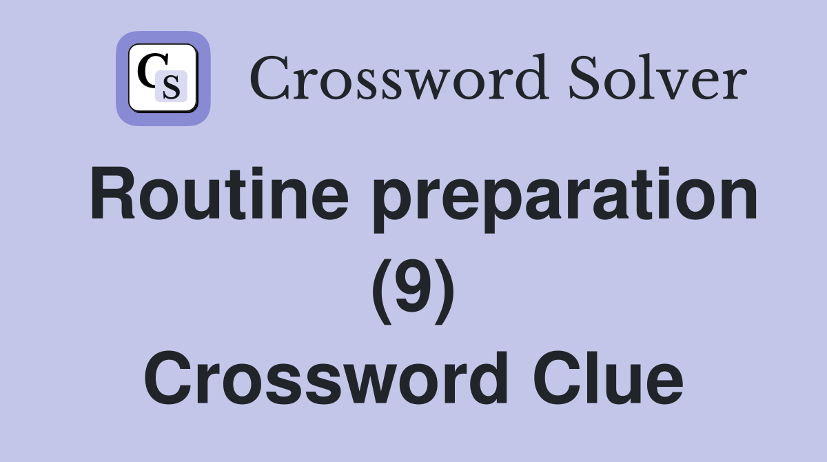 Routine preparation (9) Crossword Clue