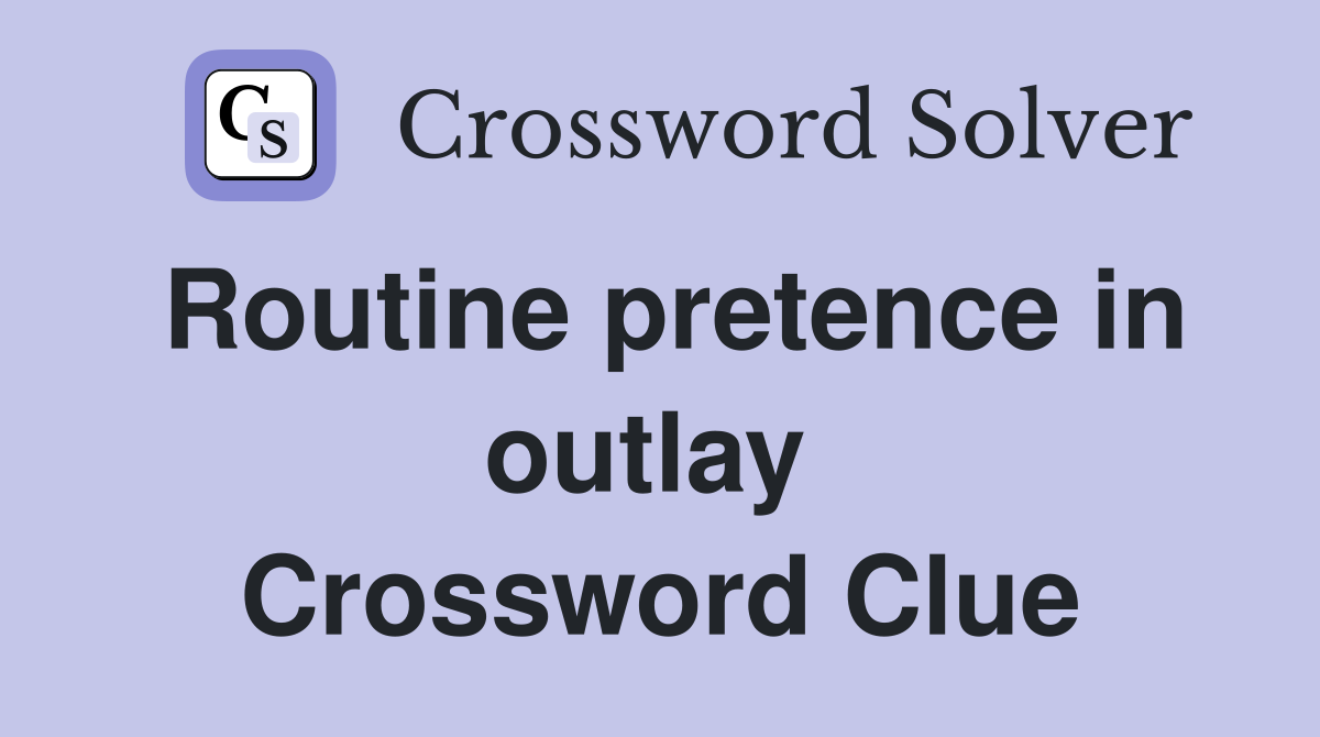 Routine pretence in outlay  Crossword Clue