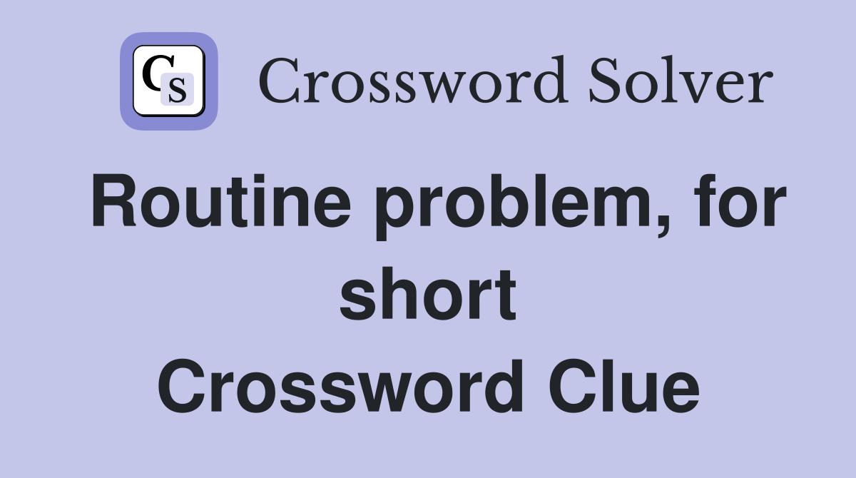 Routine problem, for short Crossword Clue
