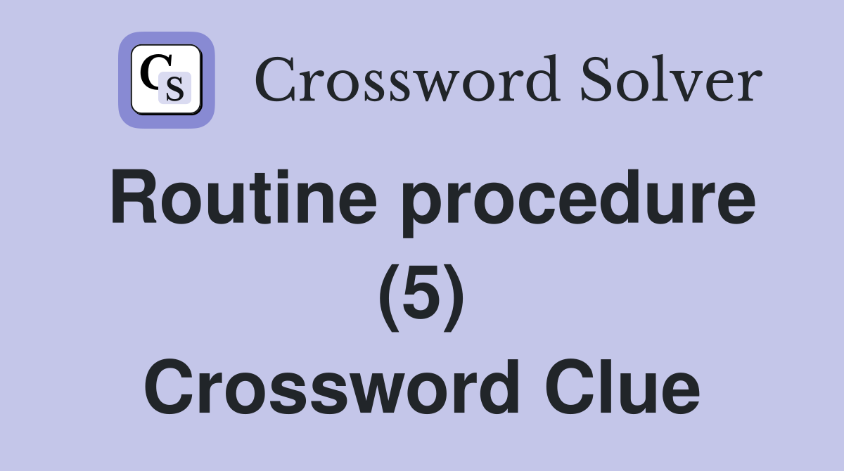 Routine procedure (5) Crossword Clue
