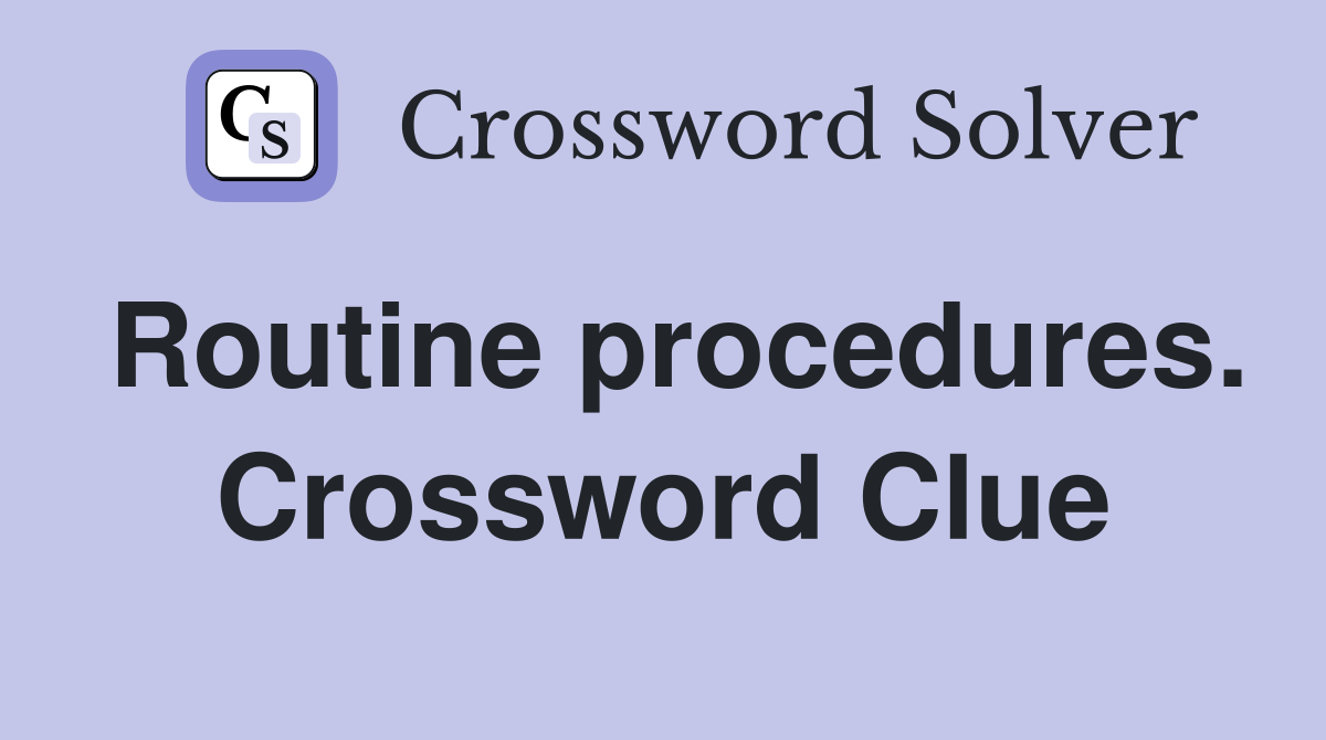 Routine procedures. Crossword Clue