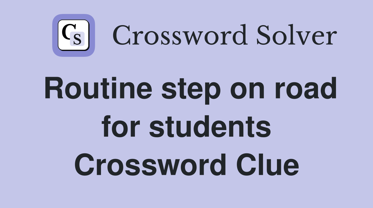 Routine step on road for students Crossword Clue