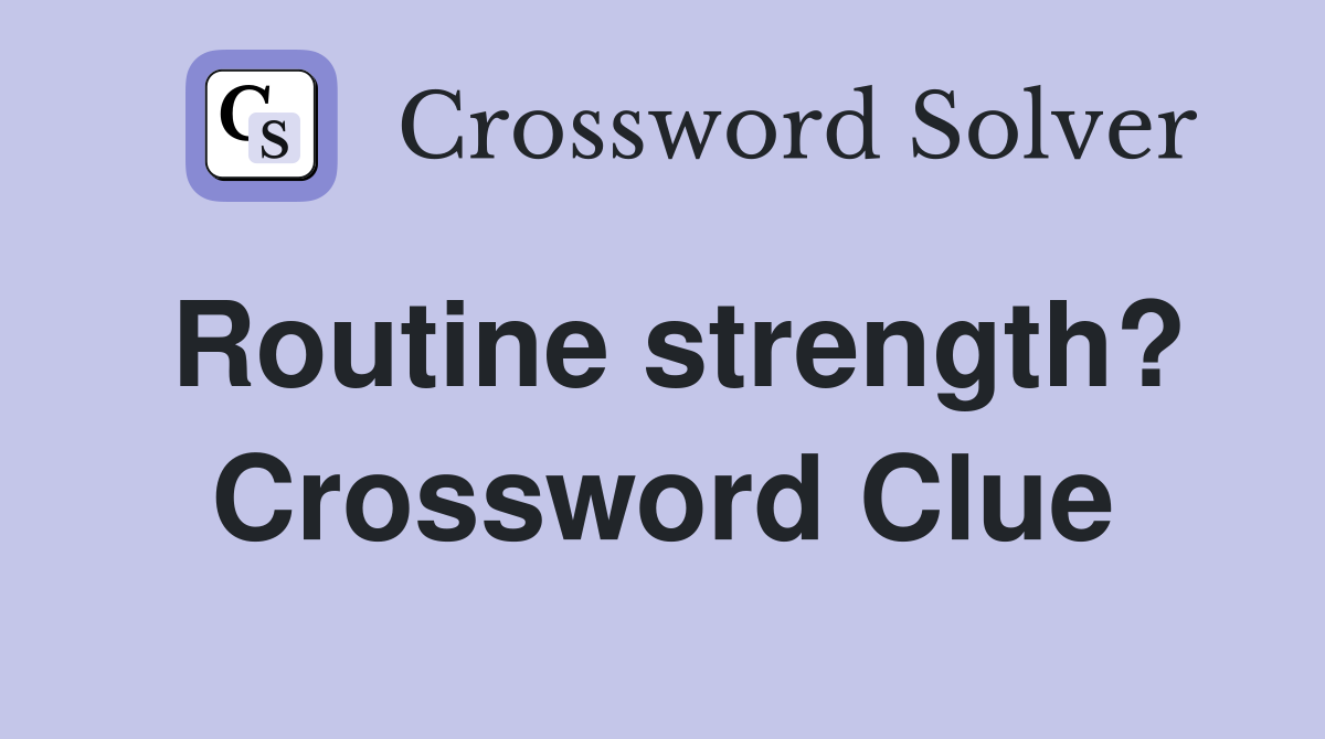 Routine strength? Crossword Clue