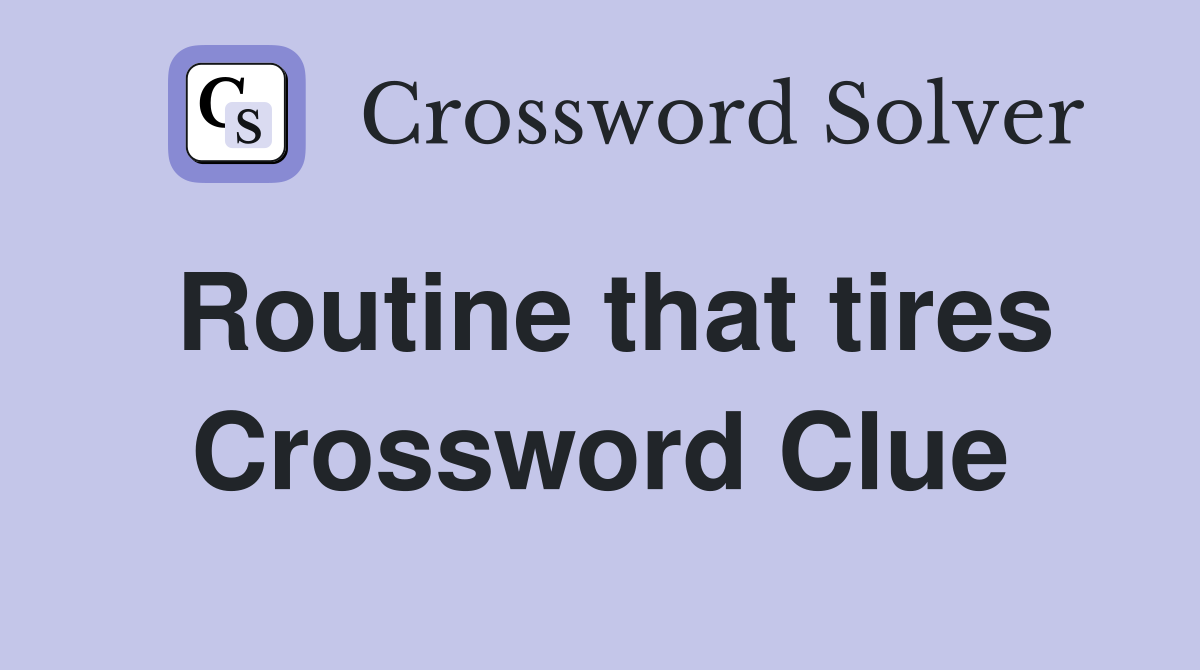 Routine that tires Crossword Clue