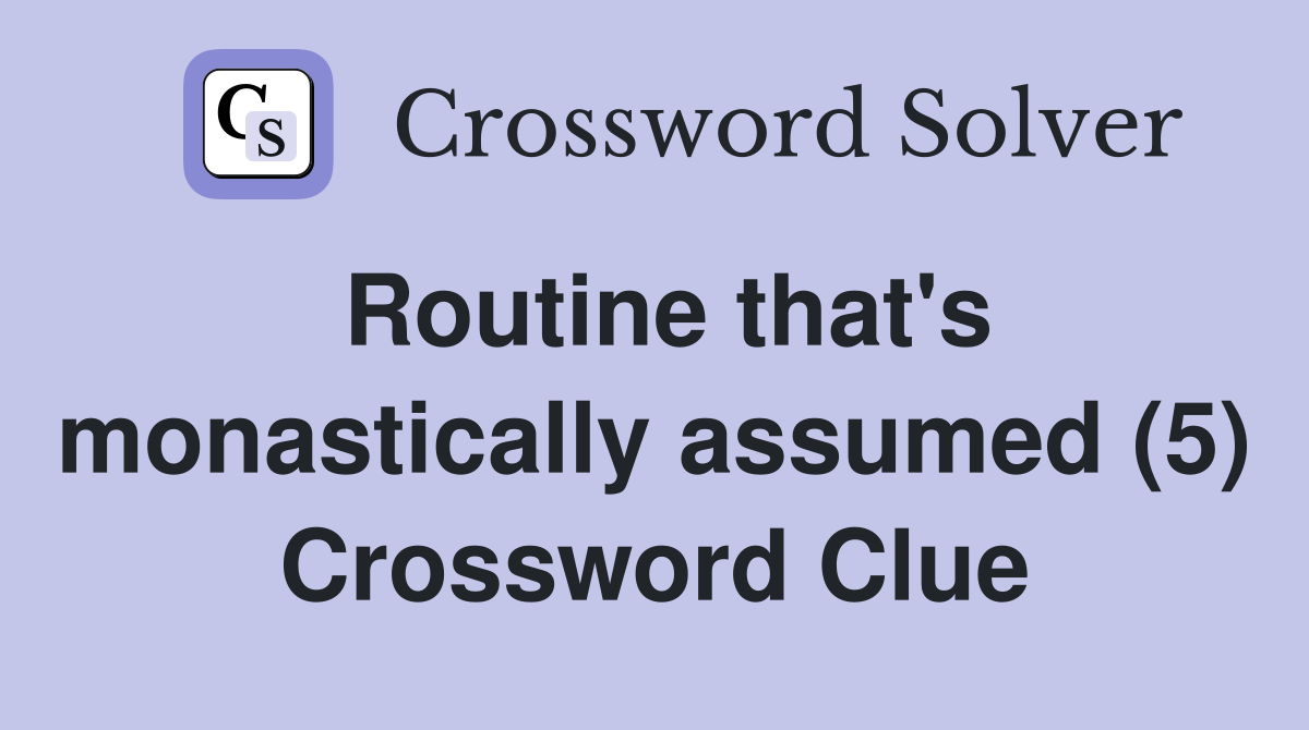 Routine that's monastically assumed (5) Crossword Clue