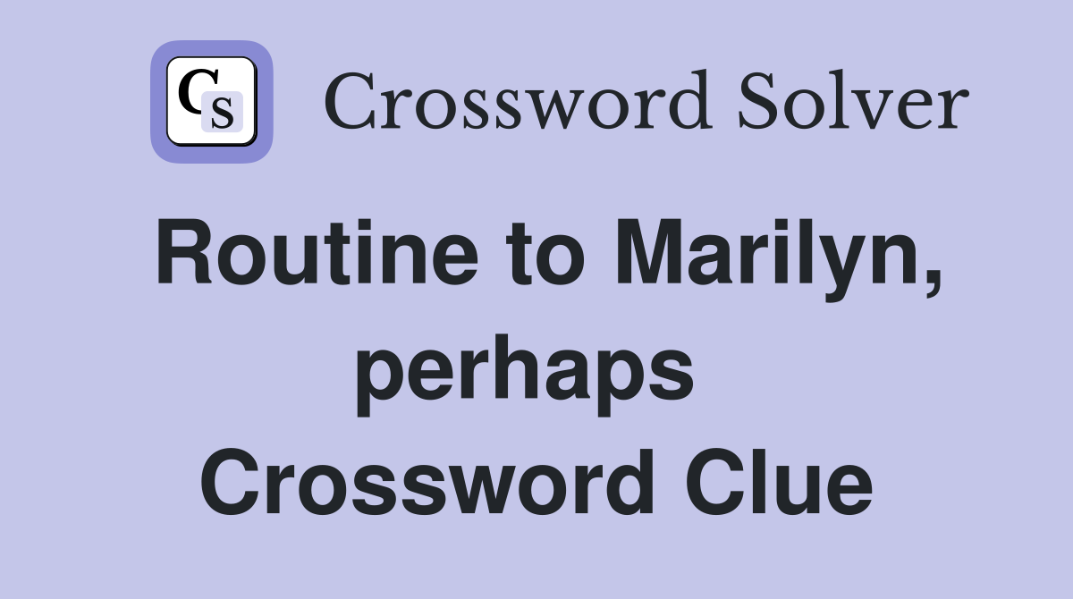 Routine to Marilyn, perhaps  Crossword Clue