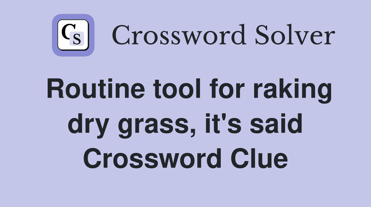 Routine tool for raking dry grass, it's said Crossword Clue